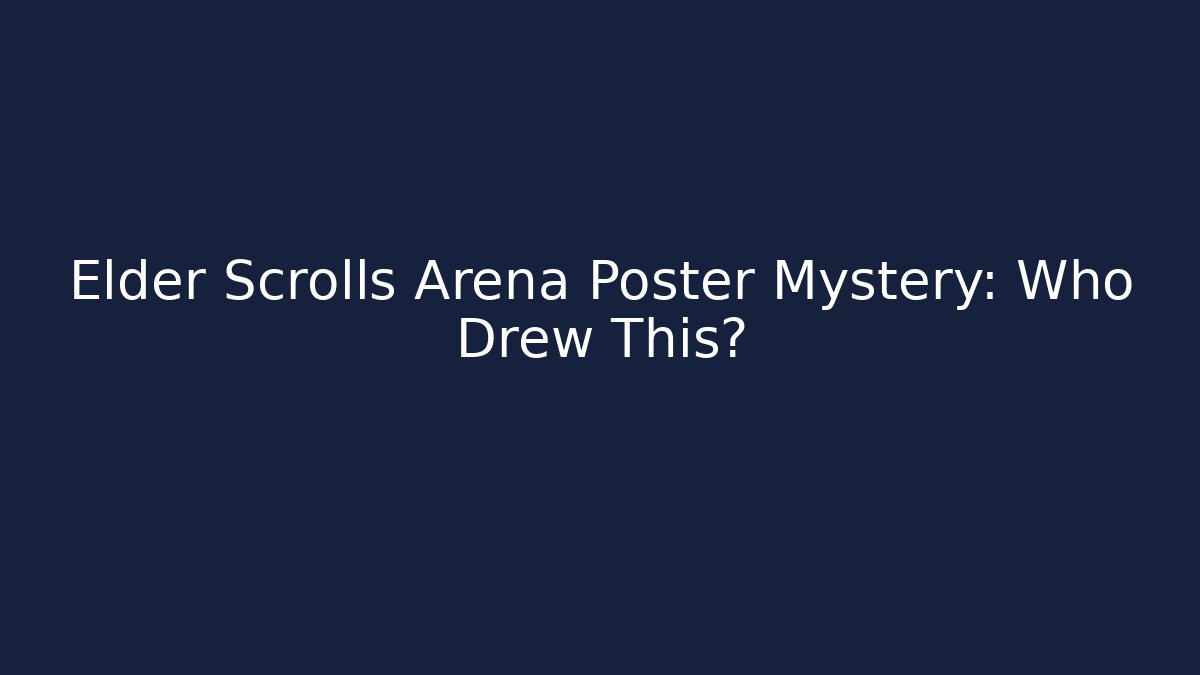 Elder Scrolls Arena Poster Mystery: Who Drew This?