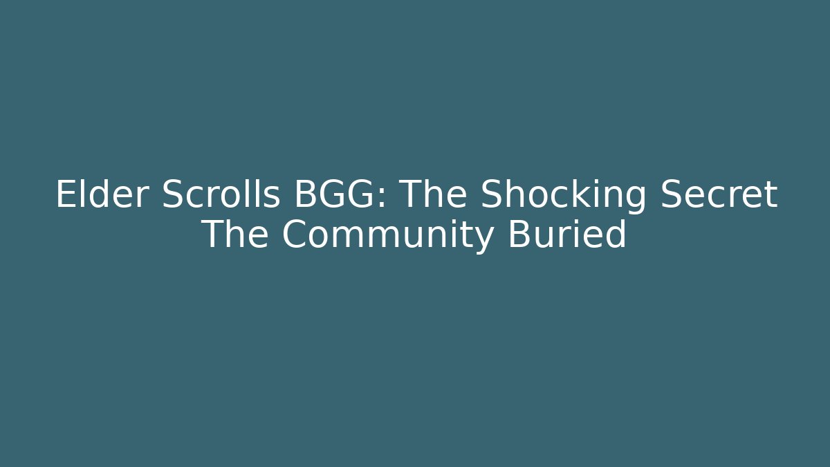 Elder Scrolls BGG: The Shocking Secret The Community Buried
