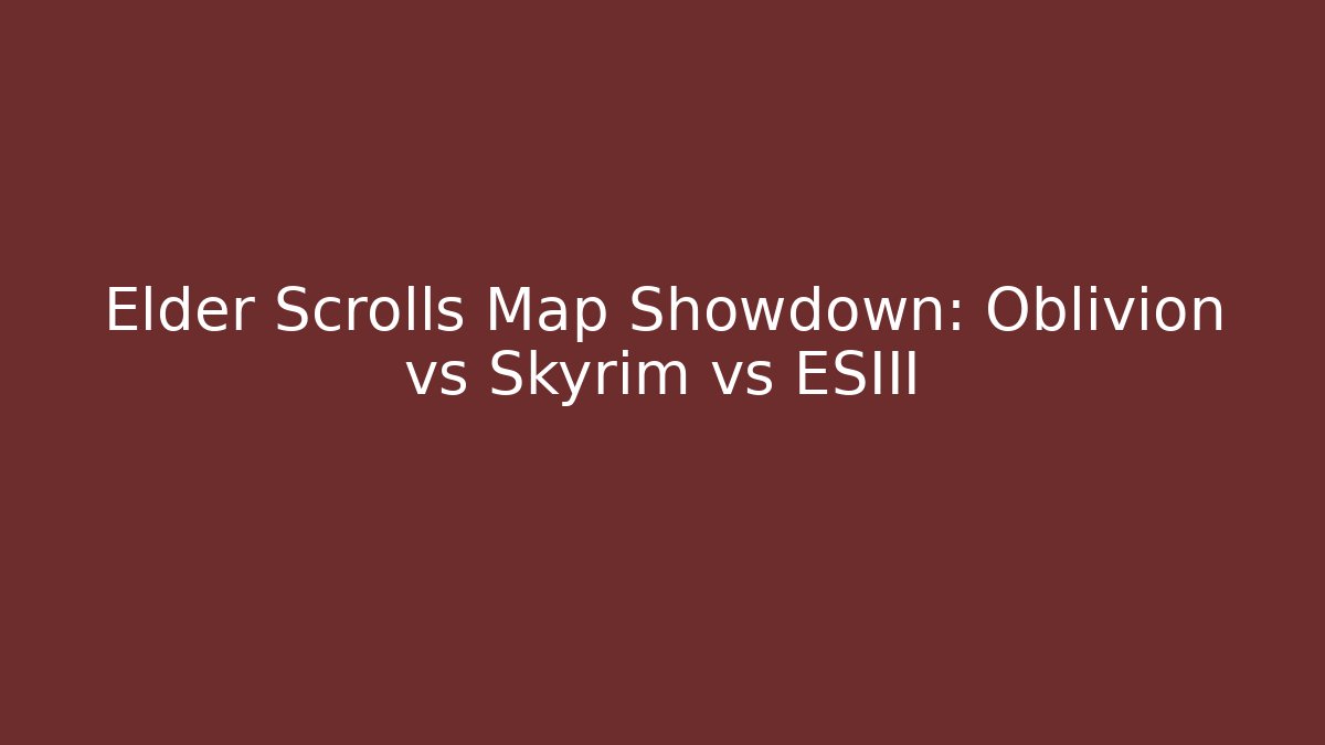 Elder Scrolls Map Showdown: Oblivion vs Skyrim vs ESIII