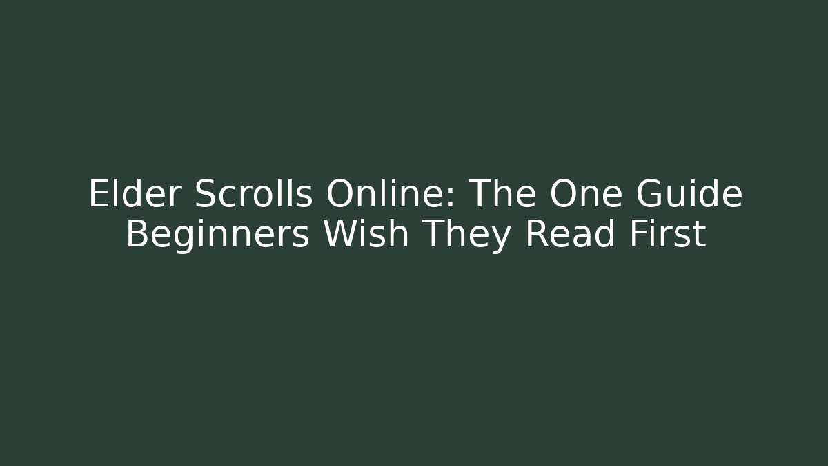 Elder Scrolls Online: The One Guide Beginners Wish They Read First