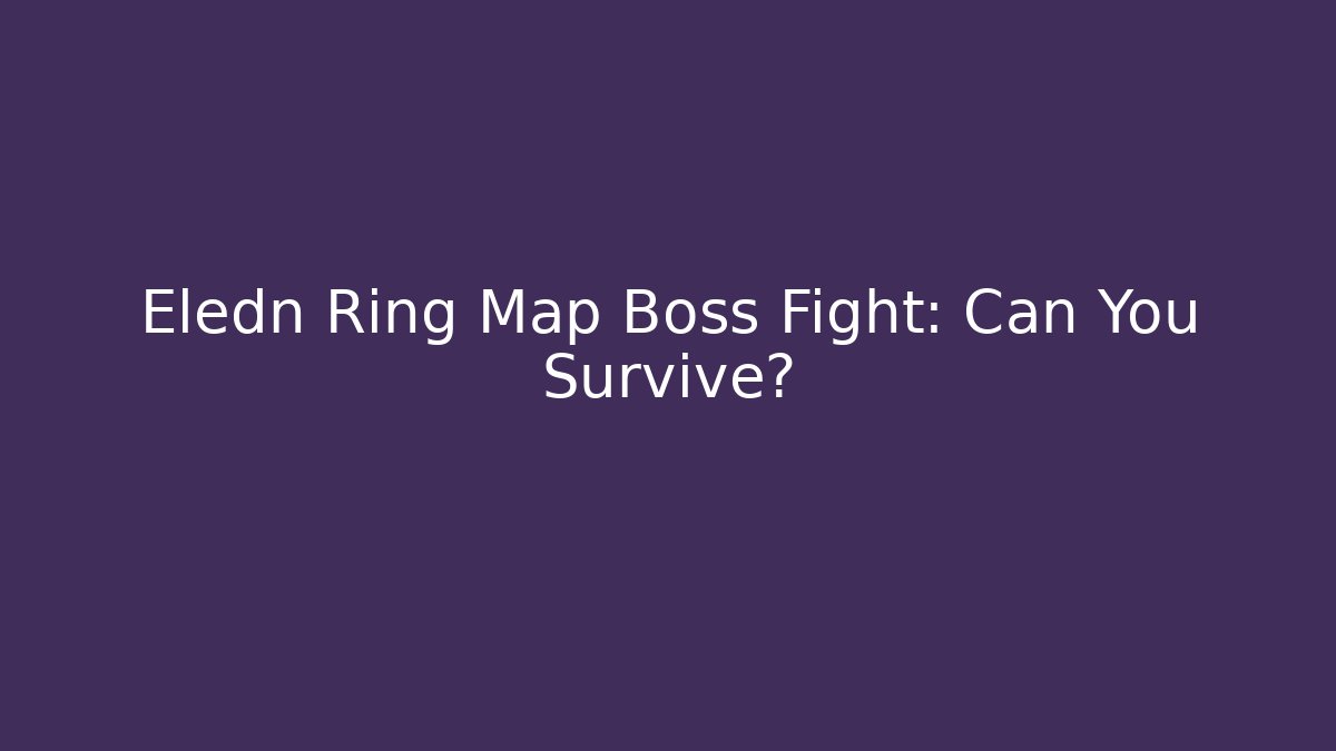 Eledn Ring Map Boss Fight: Can You Survive?