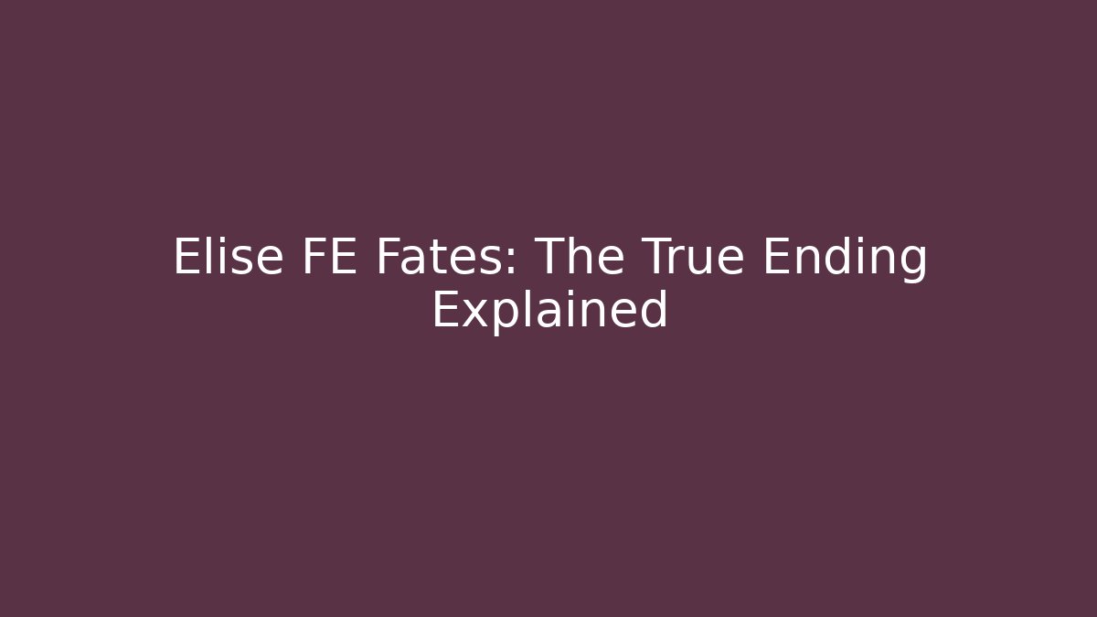 Elise FE Fates: The True Ending Explained