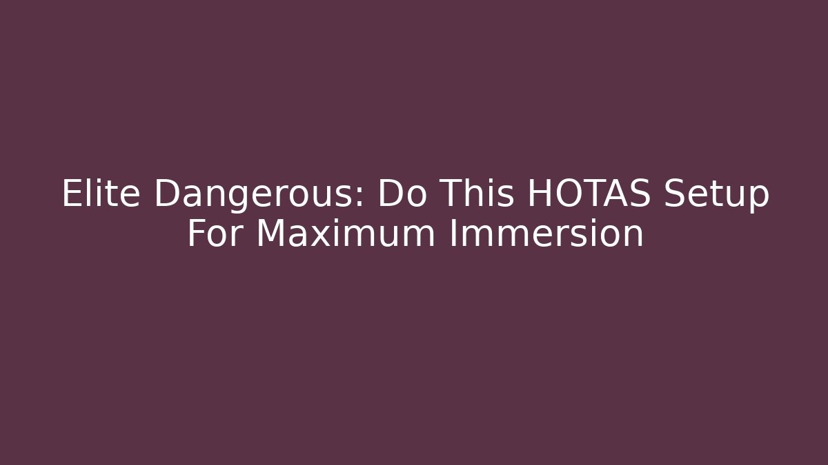 Elite Dangerous: Do This HOTAS Setup For Maximum Immersion