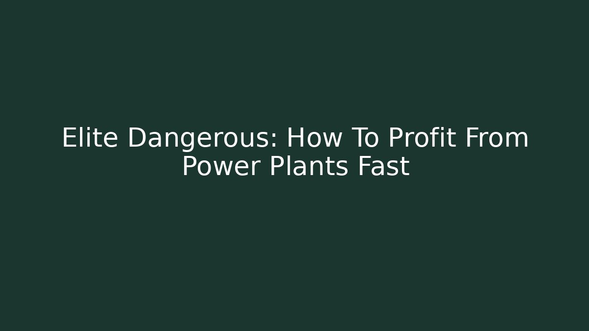 Elite Dangerous: How To Profit From Power Plants Fast