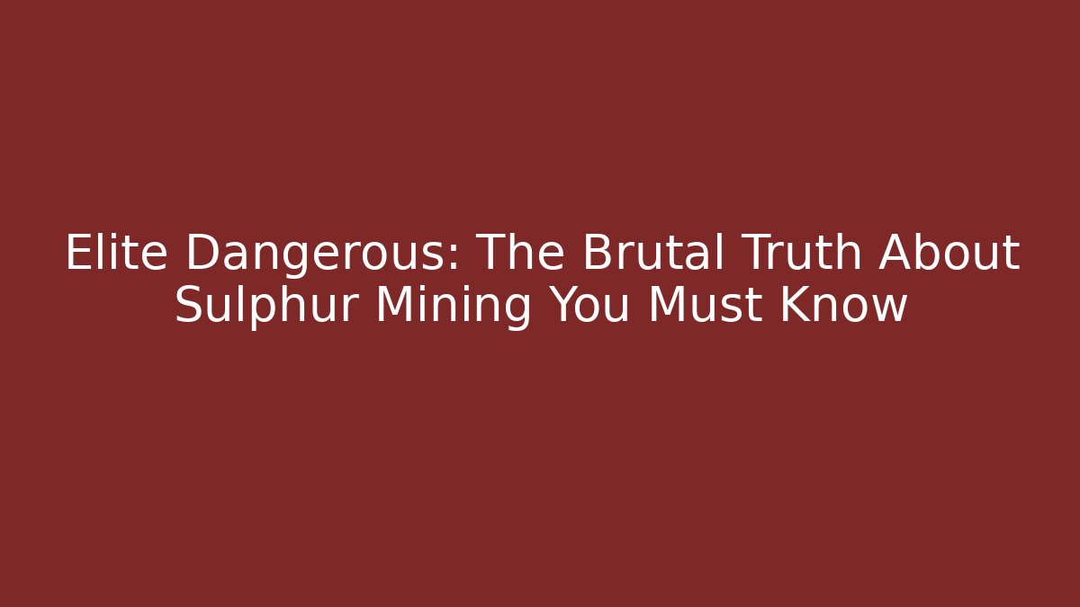 Elite Dangerous: The Brutal Truth About Sulphur Mining You Must Know