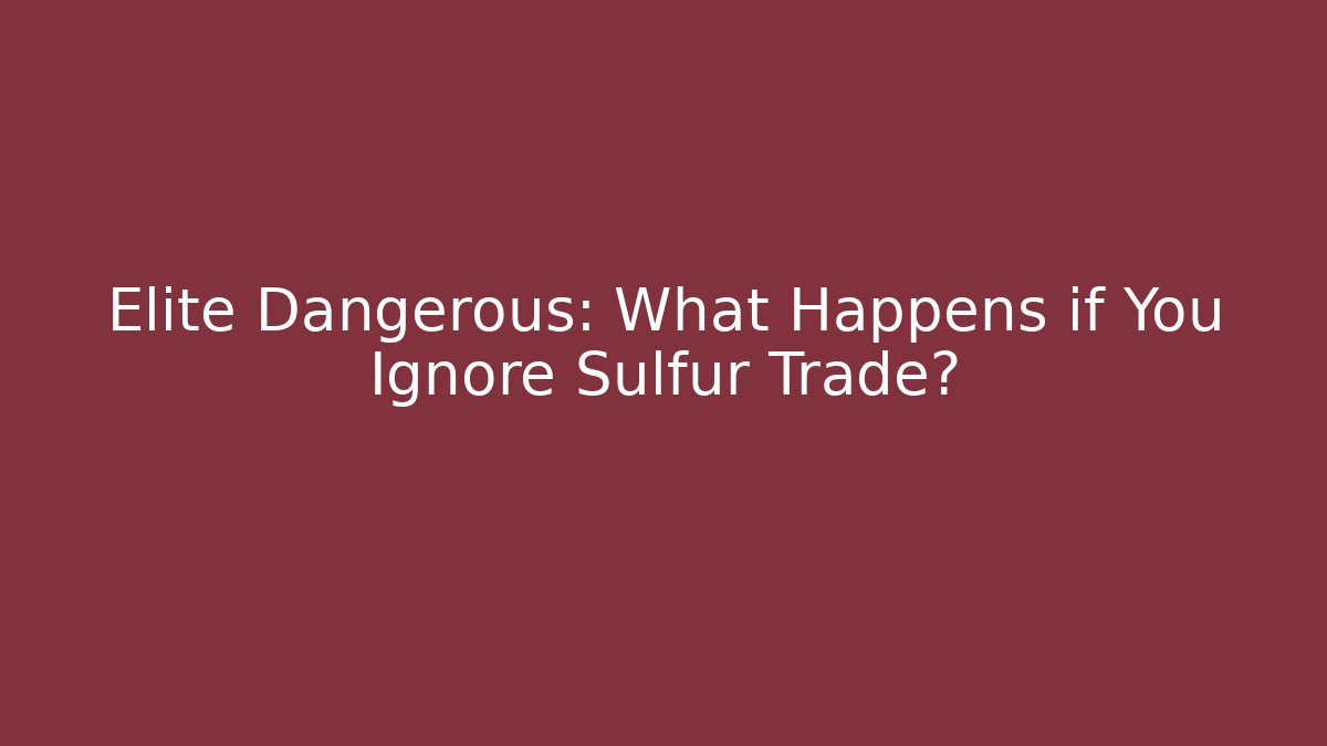 Elite Dangerous: What Happens if You Ignore Sulfur Trade?