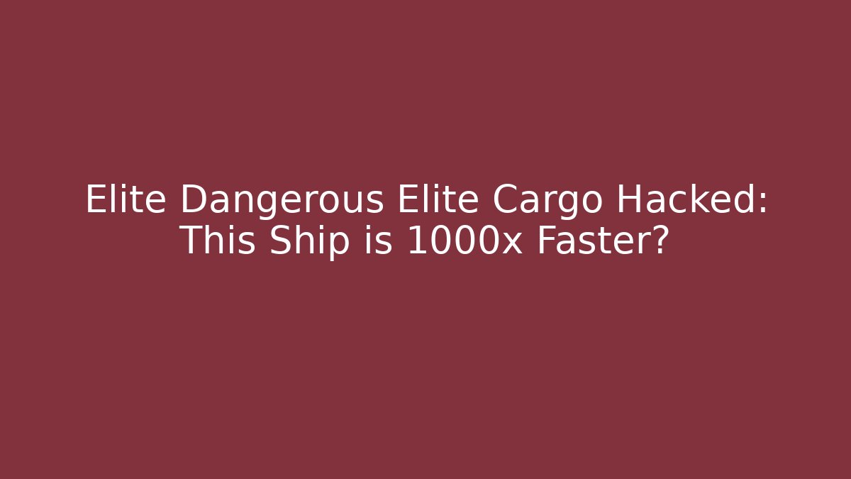 Elite Dangerous Elite Cargo Hacked: This Ship is 1000x Faster?