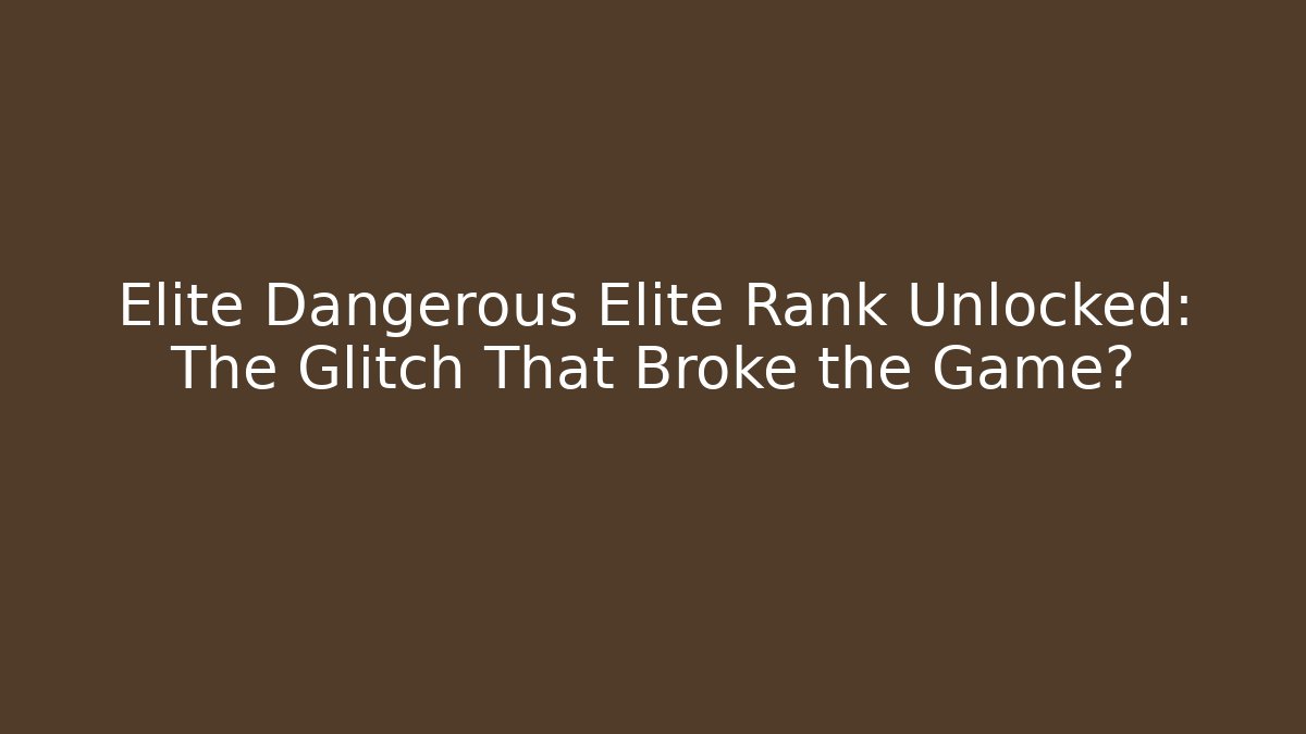 Elite Dangerous Elite Rank Unlocked: The Glitch That Broke the Game?