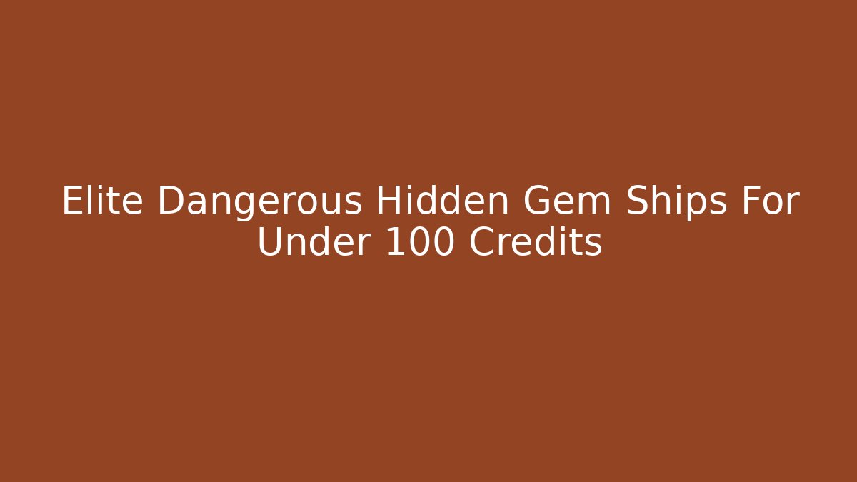 Elite Dangerous Hidden Gem Ships For Under 100 Credits