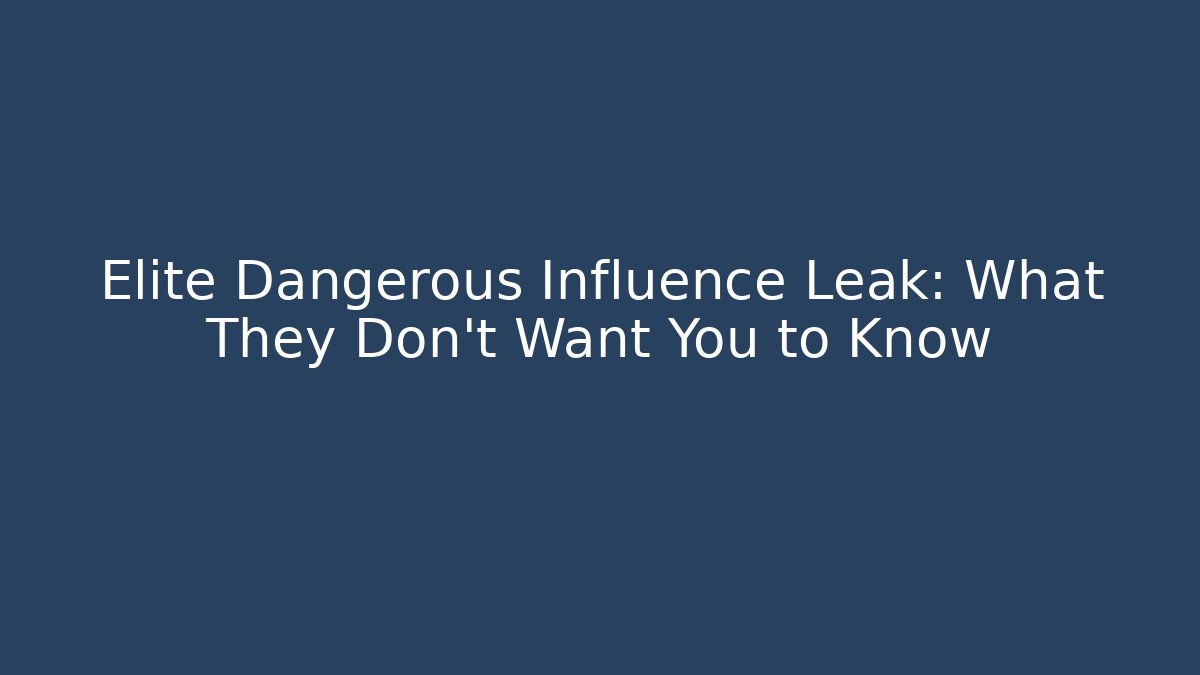 Elite Dangerous Influence Leak: What They Don’t Want You to Know