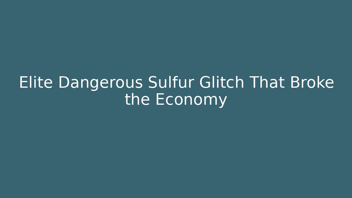 Elite Dangerous Sulfur Glitch That Broke the Economy
