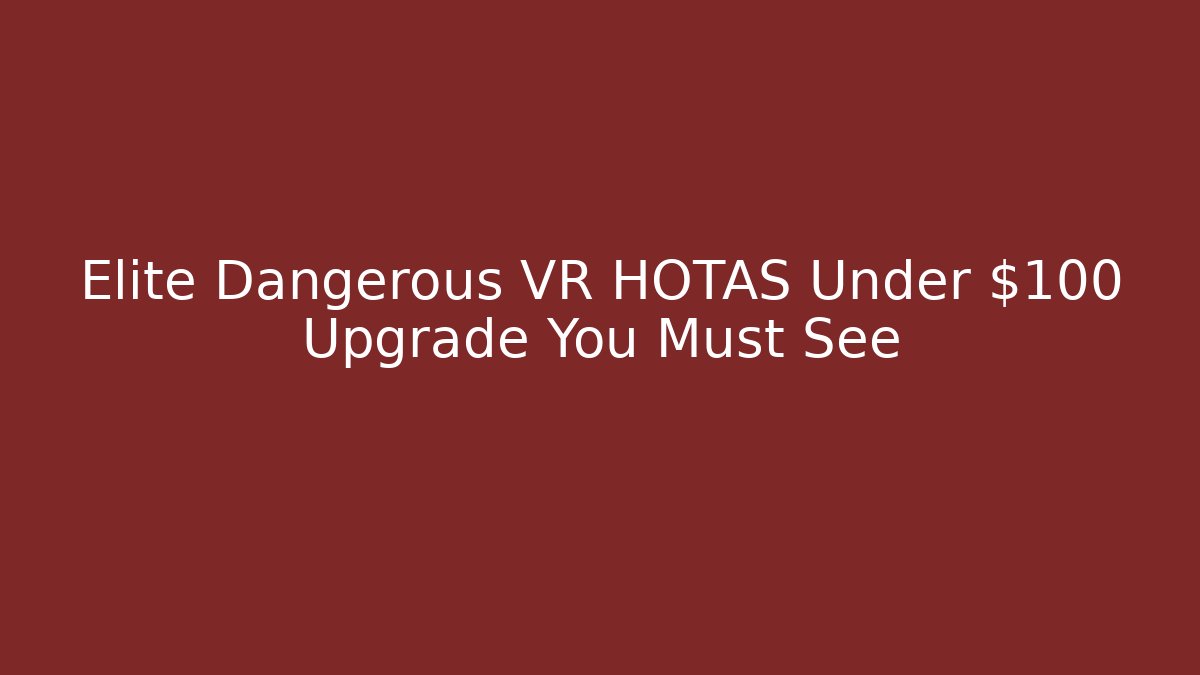 Elite Dangerous VR HOTAS Under $100 Upgrade You Must See