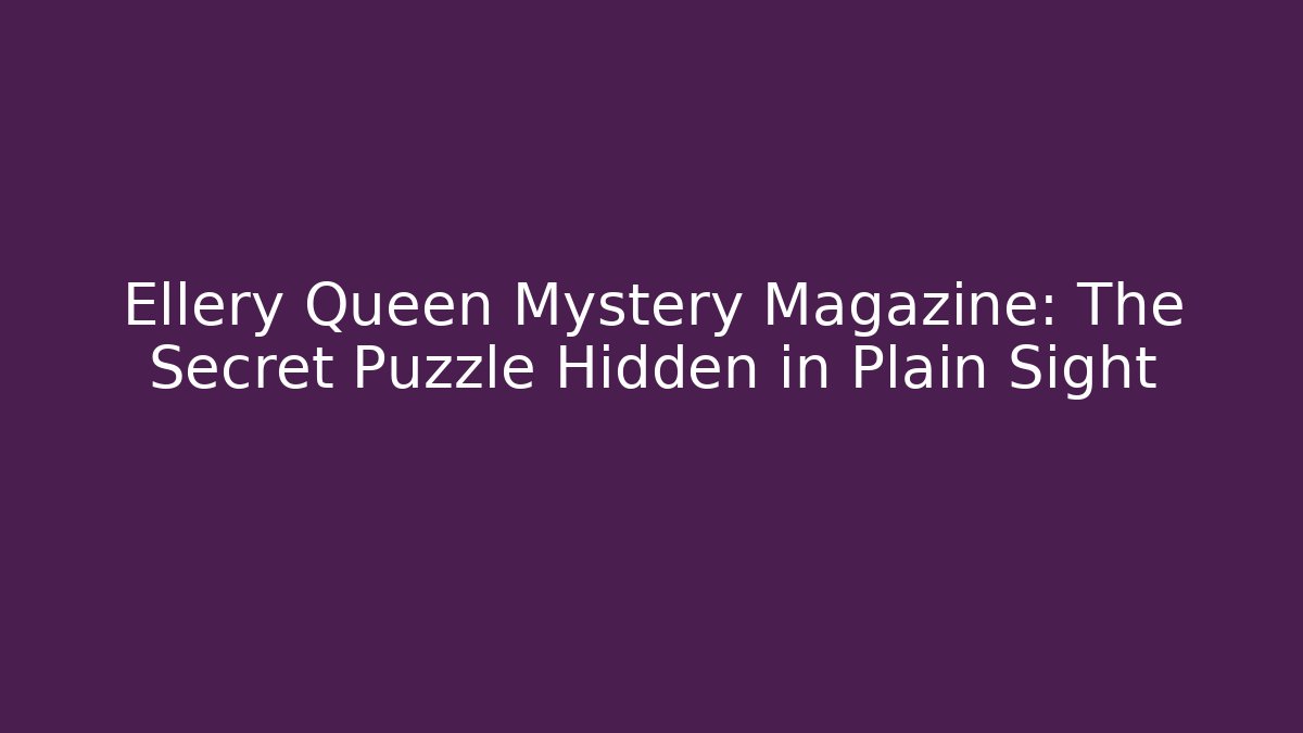 Ellery Queen Mystery Magazine: The Secret Puzzle Hidden in Plain Sight