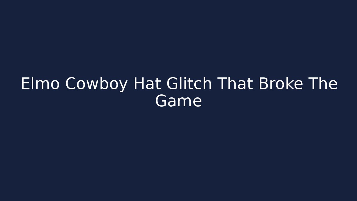 Elmo Cowboy Hat Glitch That Broke The Game
