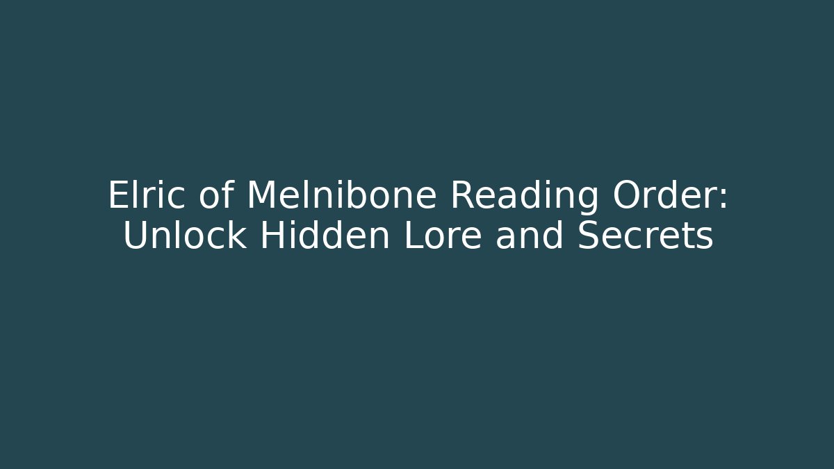 Elric of Melnibone Reading Order: Unlock Hidden Lore and Secrets