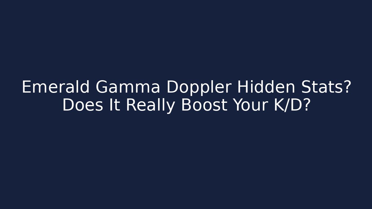 Emerald Gamma Doppler Hidden Stats? Does It Really Boost Your K/D?