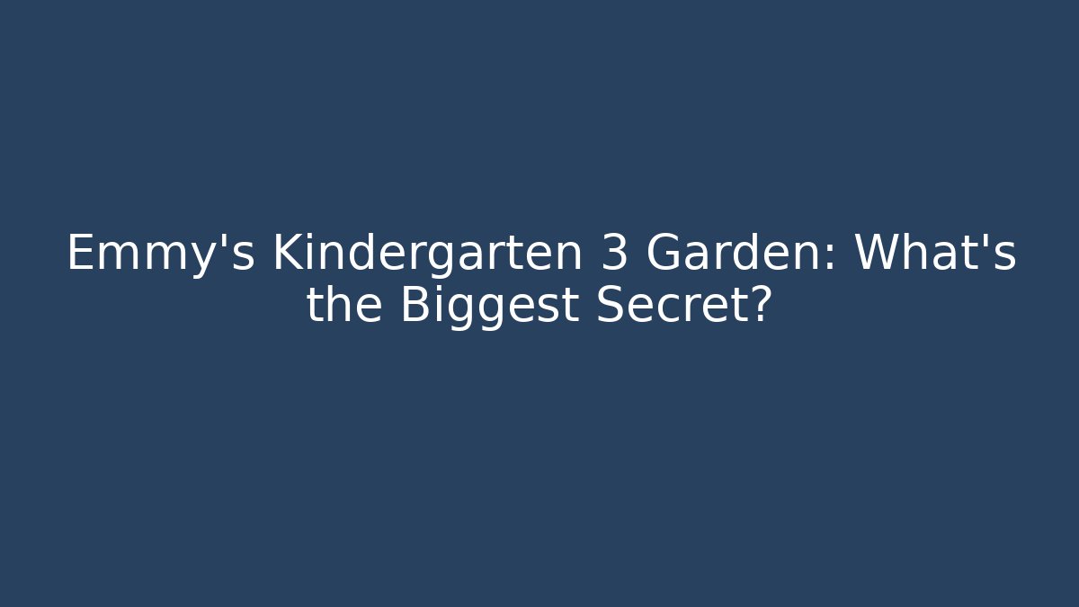 Emmy's Kindergarten 3 Garden: What's the Biggest Secret?