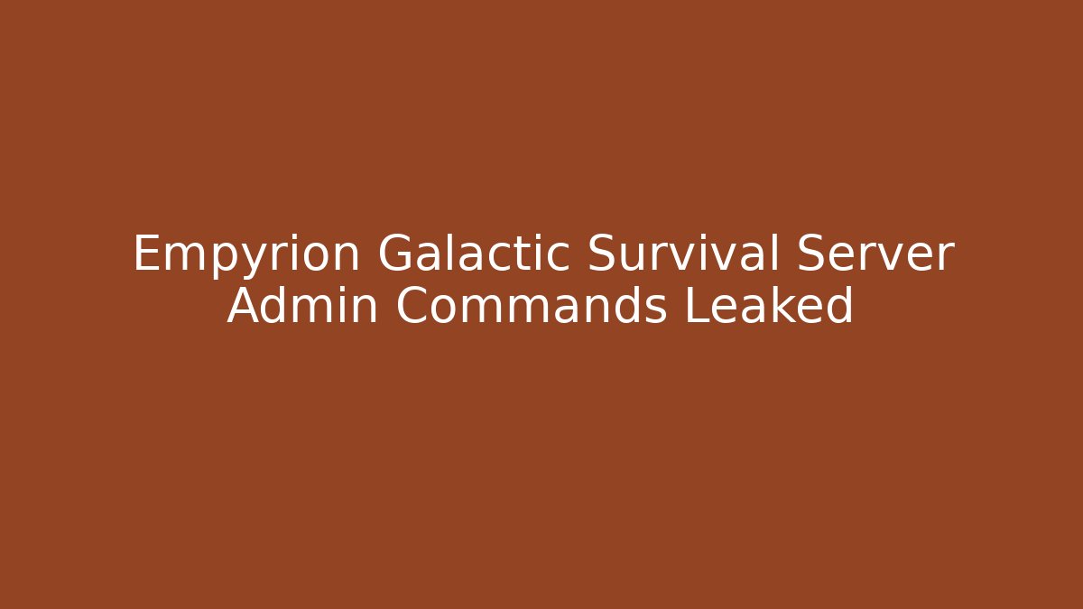 Empyrion Galactic Survival Server Admin Commands Leaked
