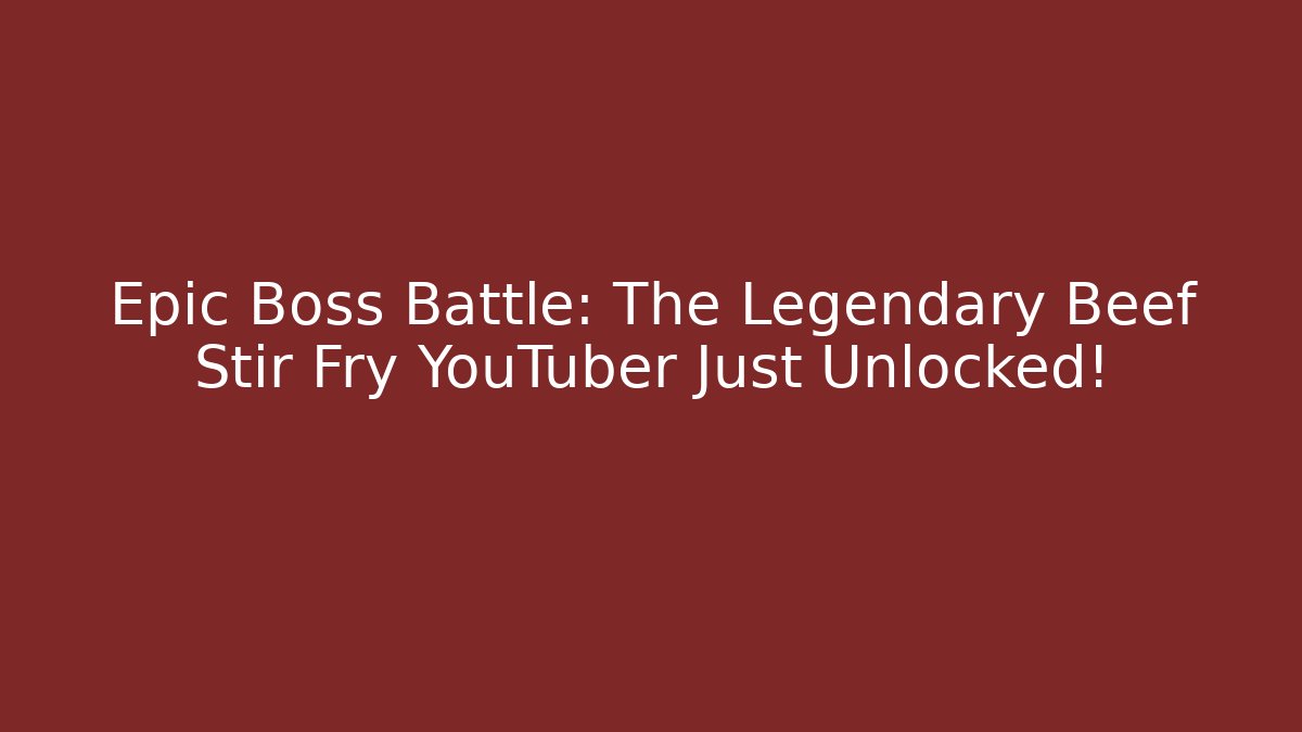 Epic Boss Battle: The Legendary Beef Stir Fry YouTuber Just Unlocked! - Celivion