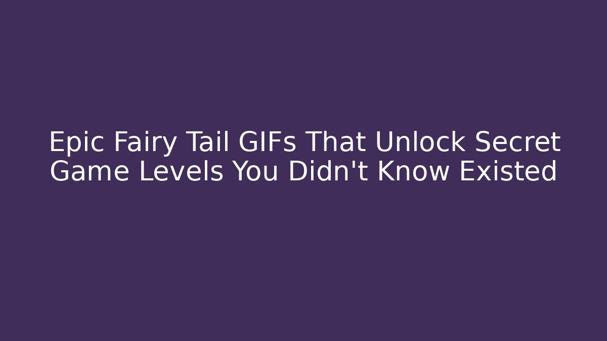 Epic Fairy Tail GIFs That Unlock Secret Game Levels You Didn’t Know Existed
