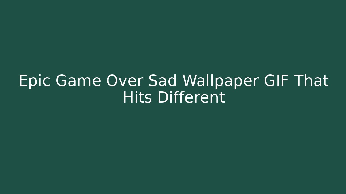 Epic Game Over Sad Wallpaper GIF That Hits Different