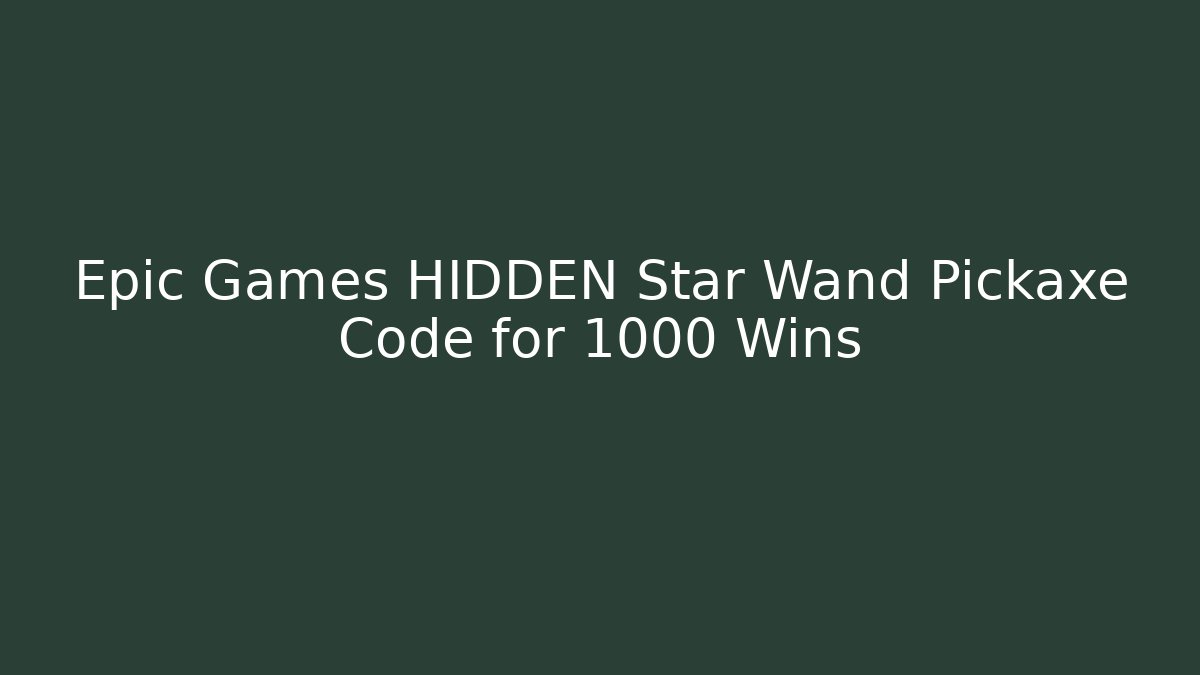 Epic Games HIDDEN Star Wand Pickaxe Code for 1000 Wins - Celivion