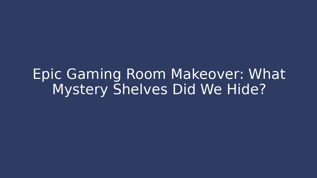 Epic Gaming Room Makeover: What Mystery Shelves Did We Hide?