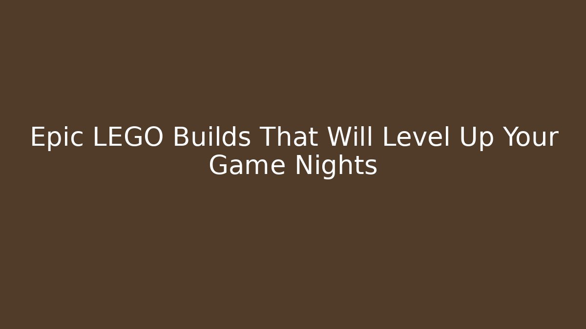 Epic LEGO Builds That Will Level Up Your Game Nights