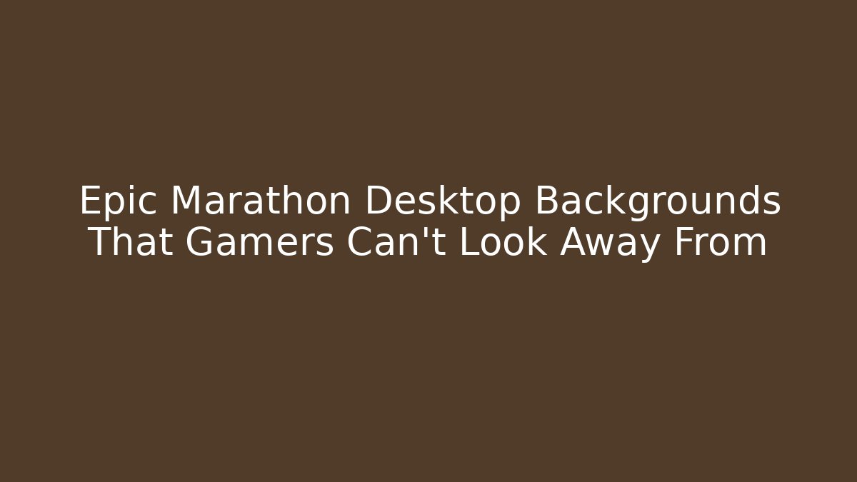 Epic Marathon Desktop Backgrounds That Gamers Can't Look Away From