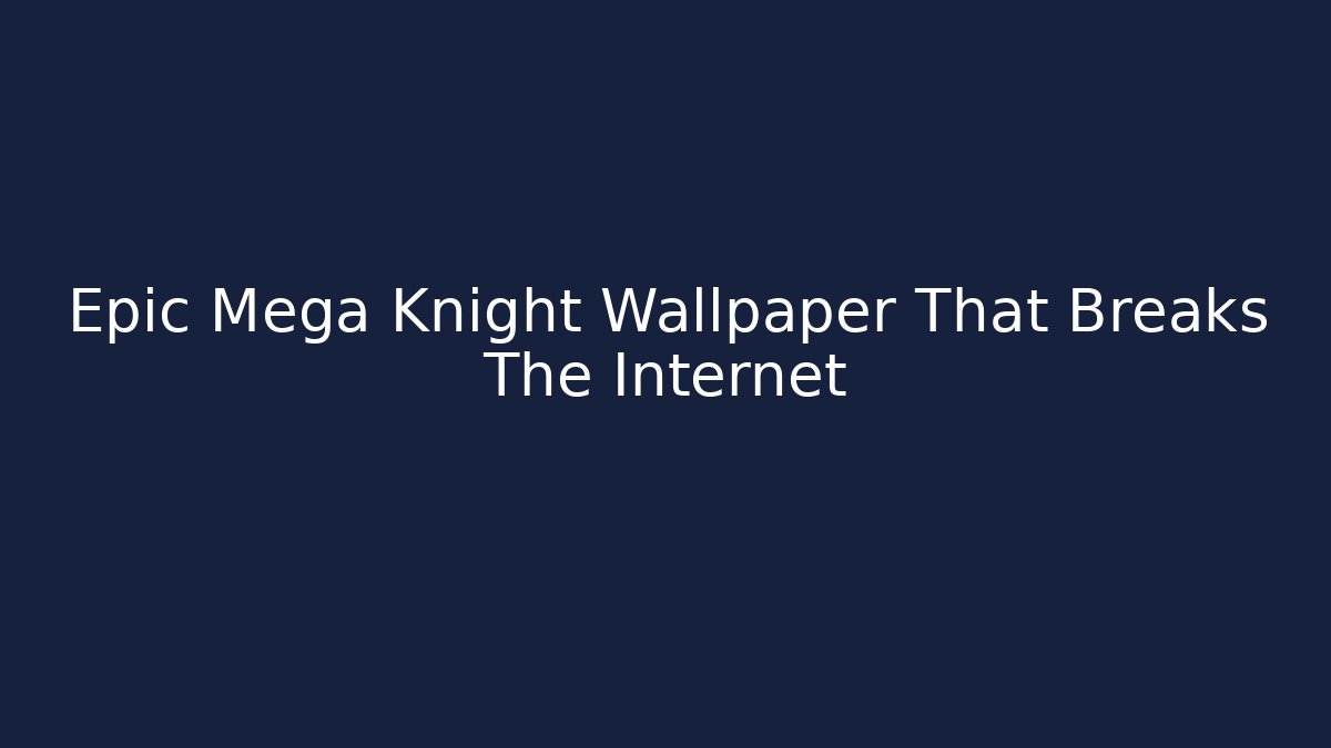 Epic Mega Knight Wallpaper That Breaks The Internet