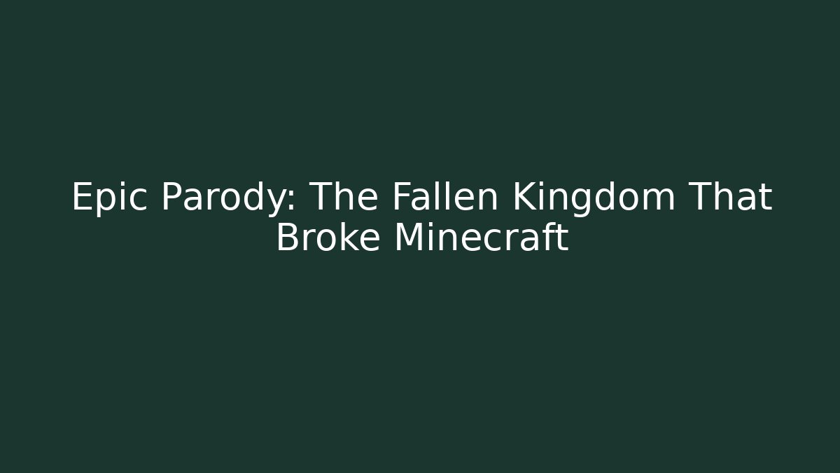 Epic Parody: The Fallen Kingdom That Broke Minecraft