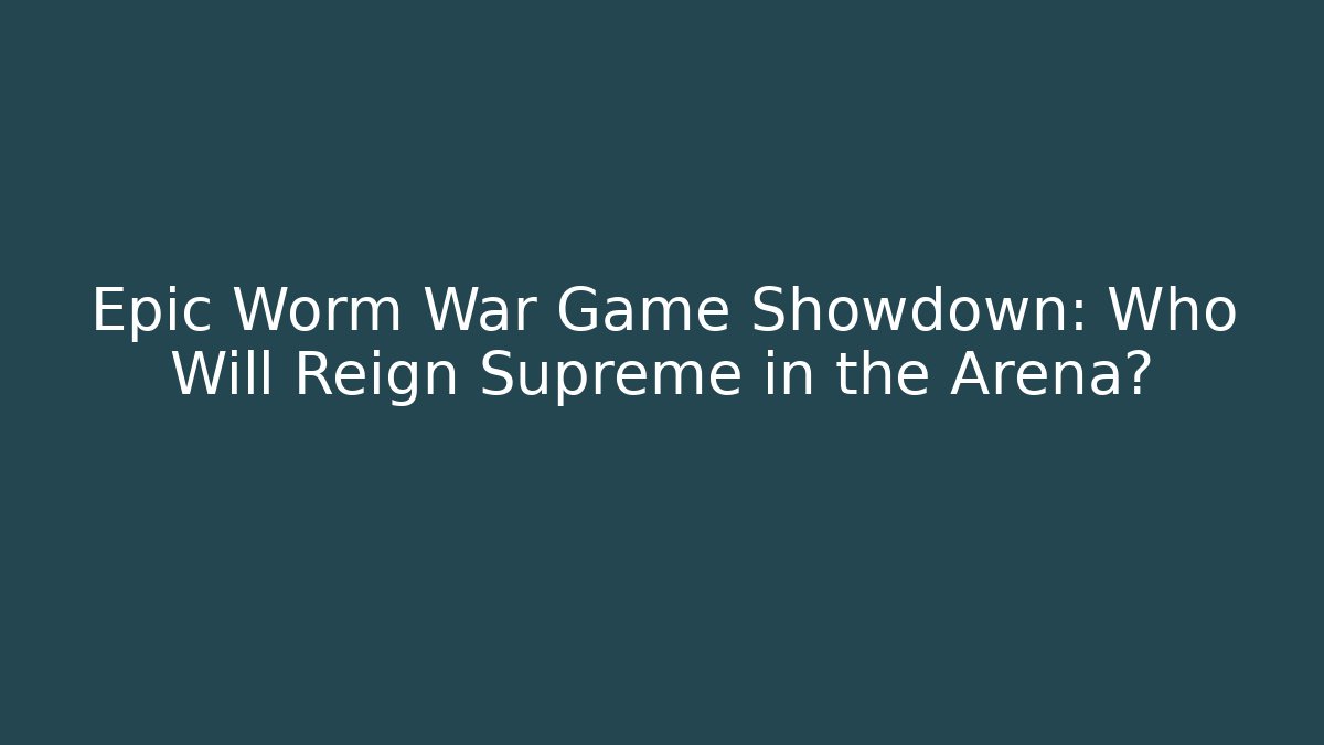 Epic Worm War Game Showdown: Who Will Reign Supreme in the Arena?