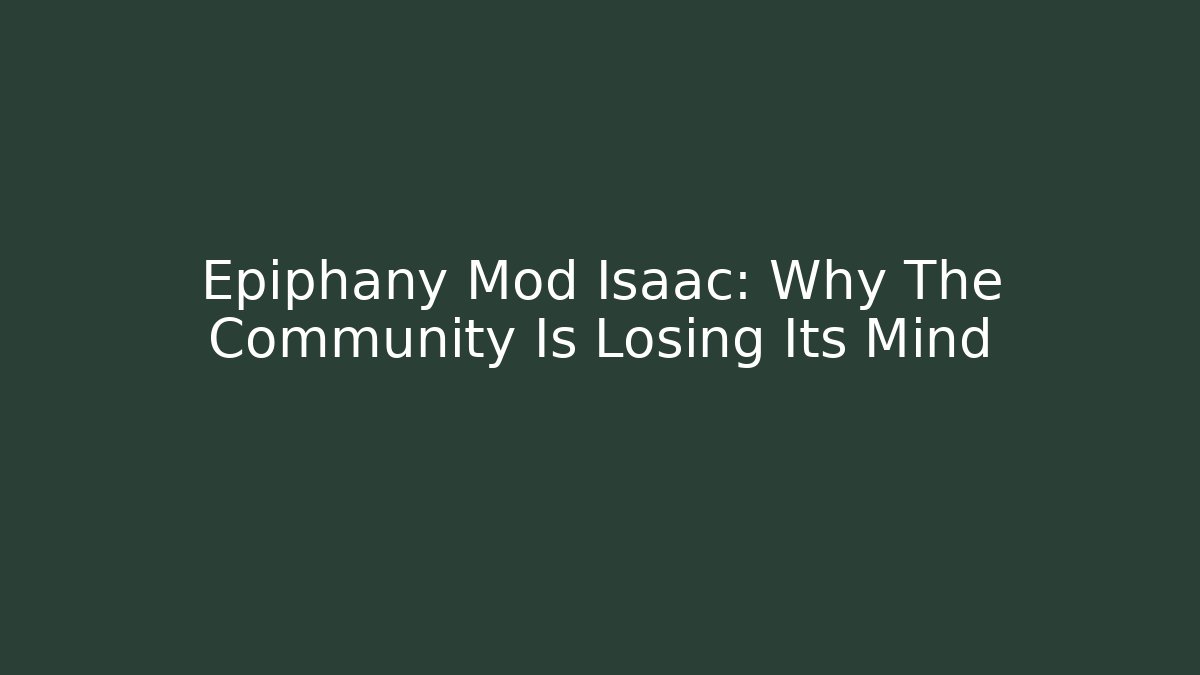Epiphany Mod Isaac: Why The Community Is Losing Its Mind