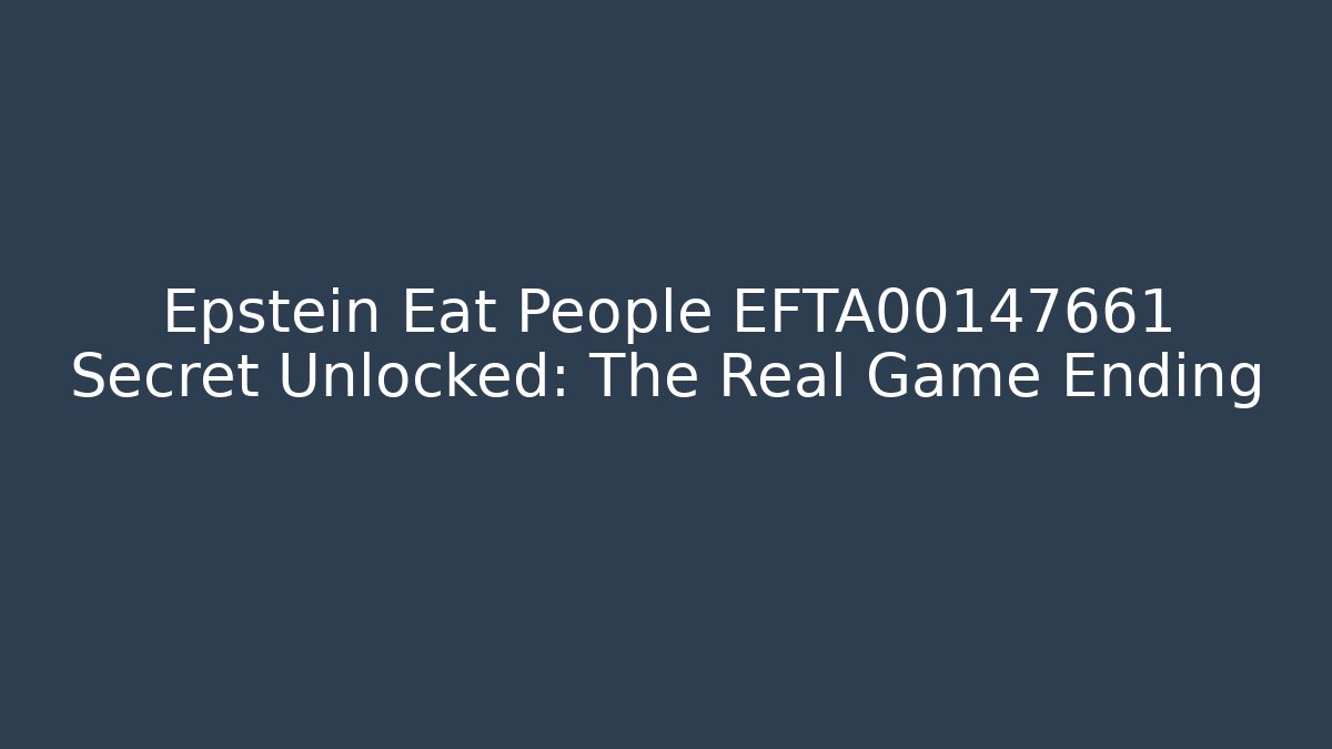 Epstein Eat People EFTA00147661 Secret Unlocked: The Real Game Ending