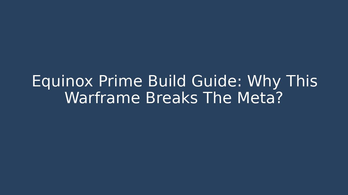 Equinox Prime Build Guide: Why This Warframe Breaks The Meta?