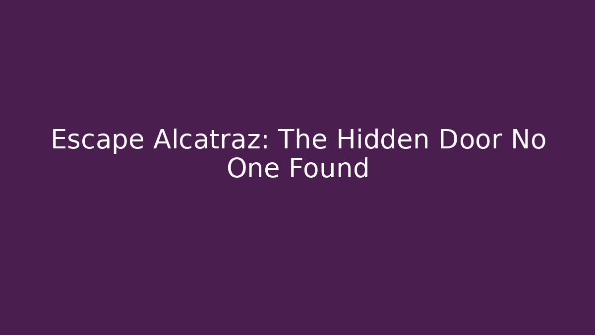 Escape Alcatraz: The Hidden Door No One Found