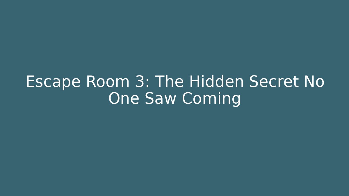 Escape Room 3: The Hidden Secret No One Saw Coming