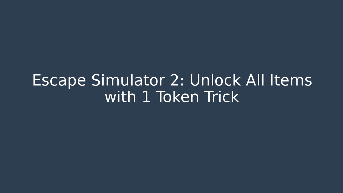 Escape Simulator 2: Unlock All Items with 1 Token Trick - Celivion