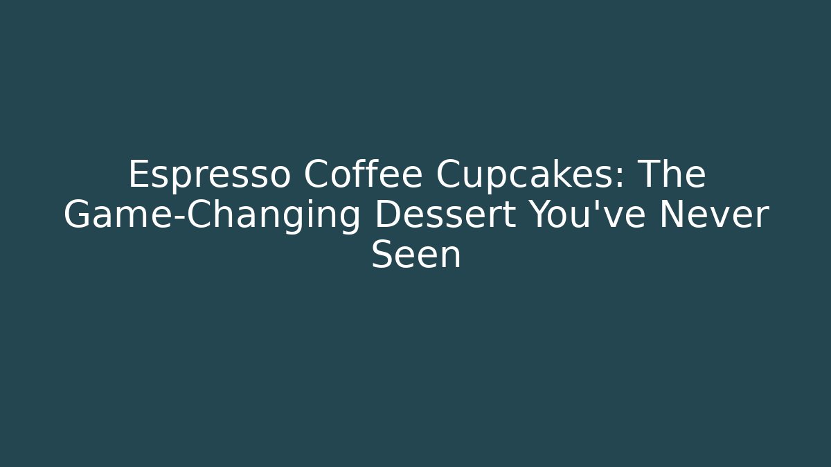 Espresso Coffee Cupcakes: The Game-Changing Dessert You’ve Never Seen