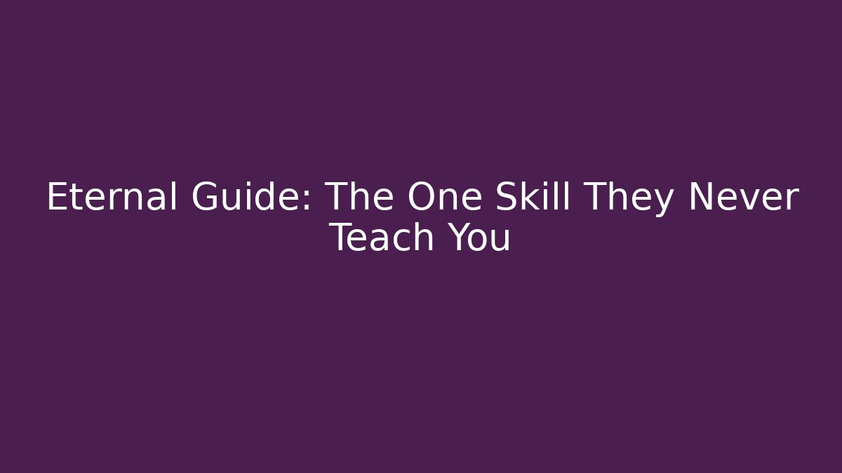 Eternal Guide: The One Skill They Never Teach You