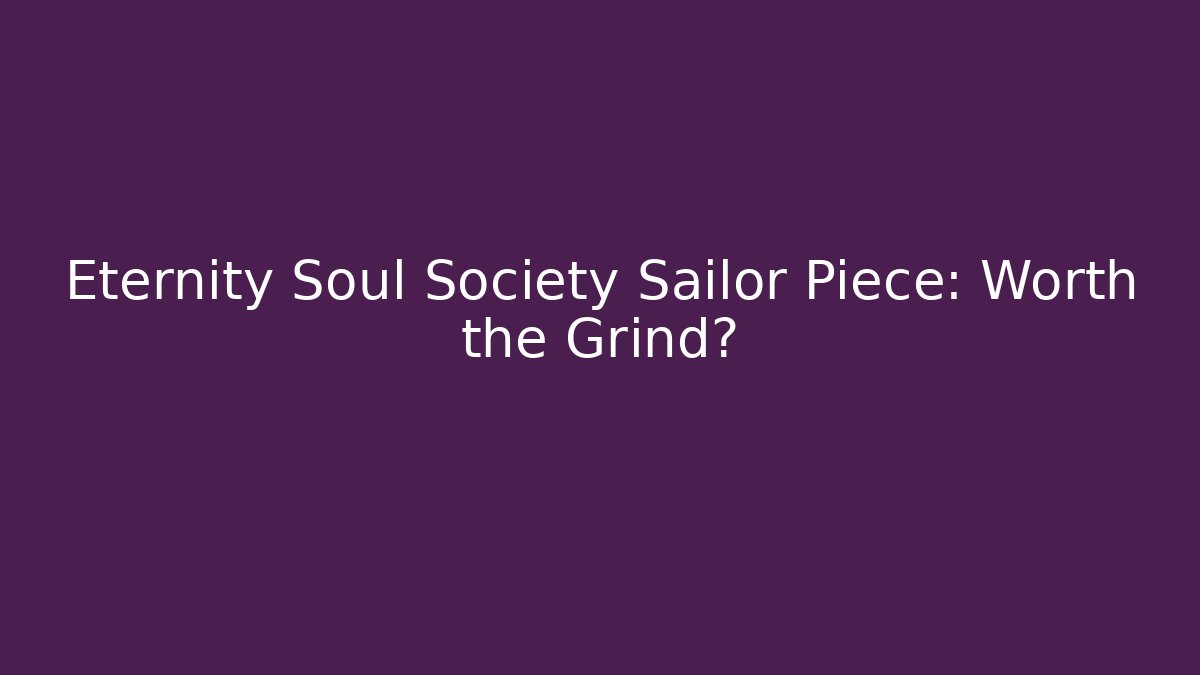 Eternity Soul Society Sailor Piece: Worth the Grind?
