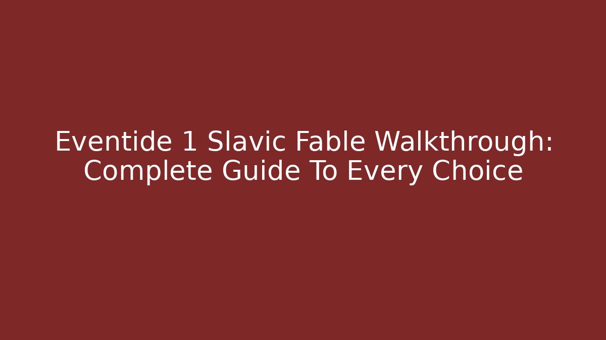 Eventide 1 Slavic Fable Walkthrough: Complete Guide To Every Choice - Celivion