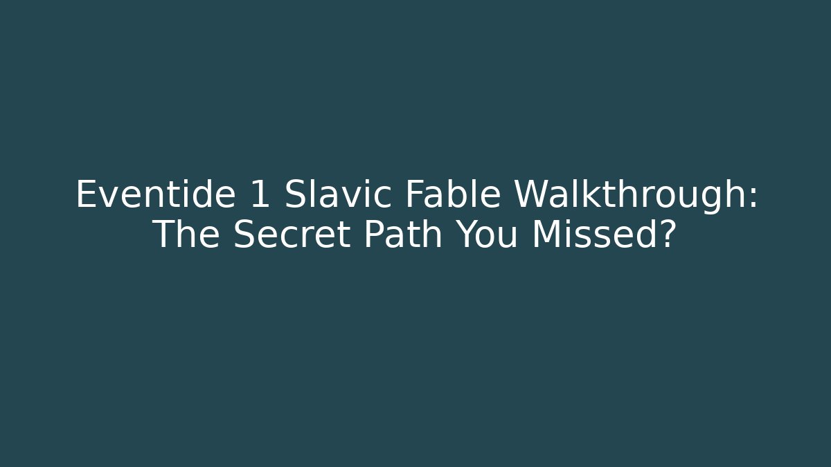 Eventide 1 Slavic Fable Walkthrough: The Secret Path You Missed? - Celivion
