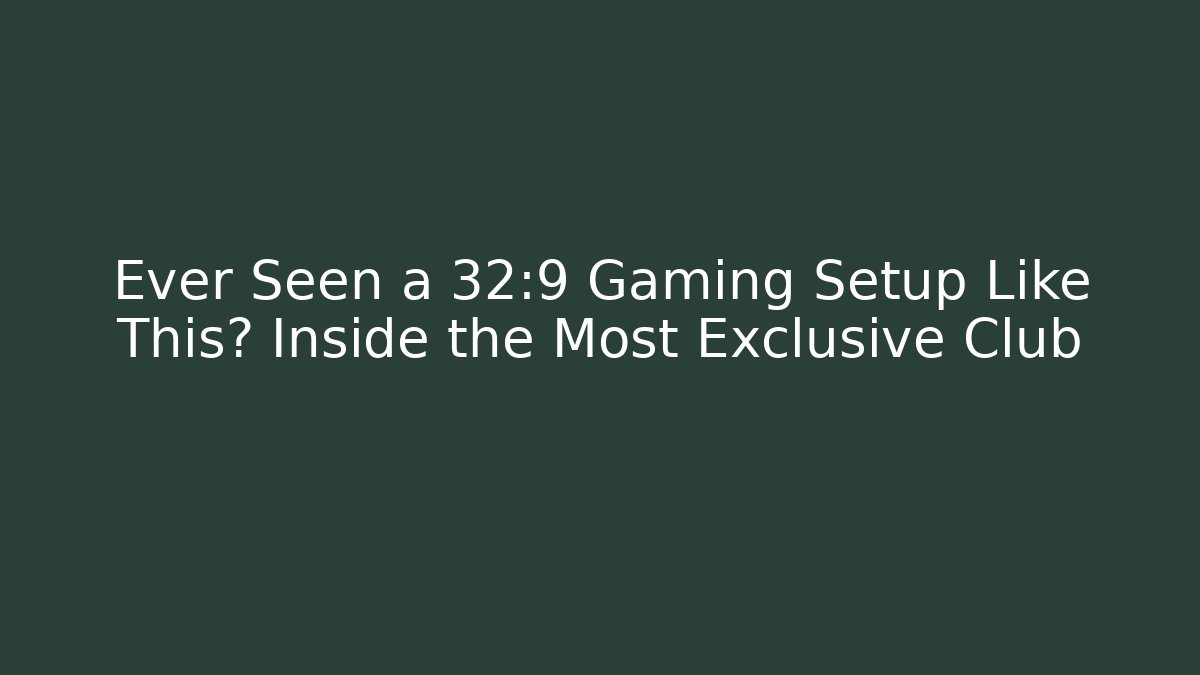 Ever Seen a 32:9 Gaming Setup Like This? Inside the Most Exclusive Club