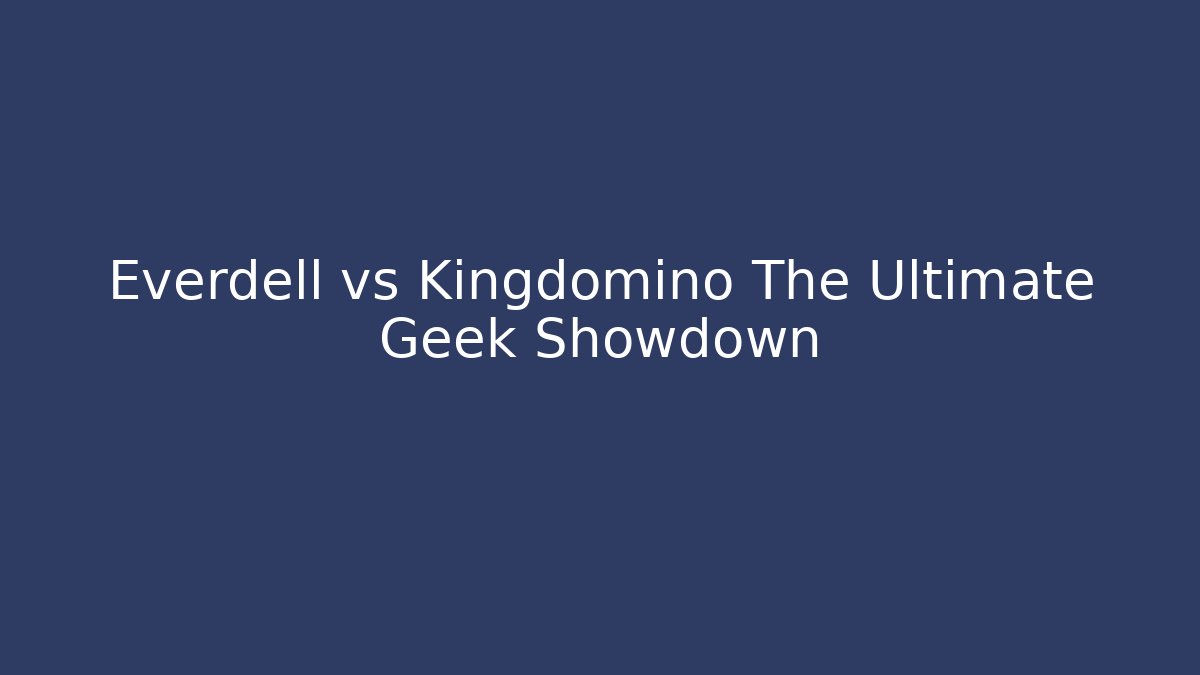 Everdell vs Kingdomino The Ultimate Geek Showdown