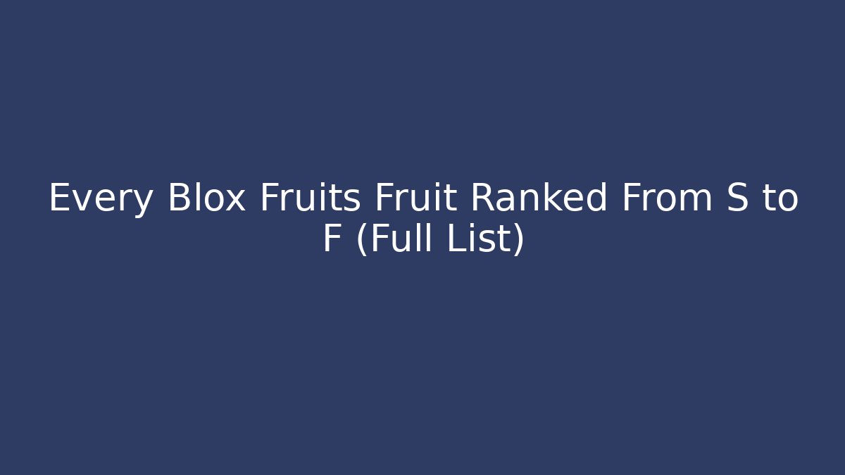 Every Blox Fruits Fruit Ranked From S to F (Full List)
