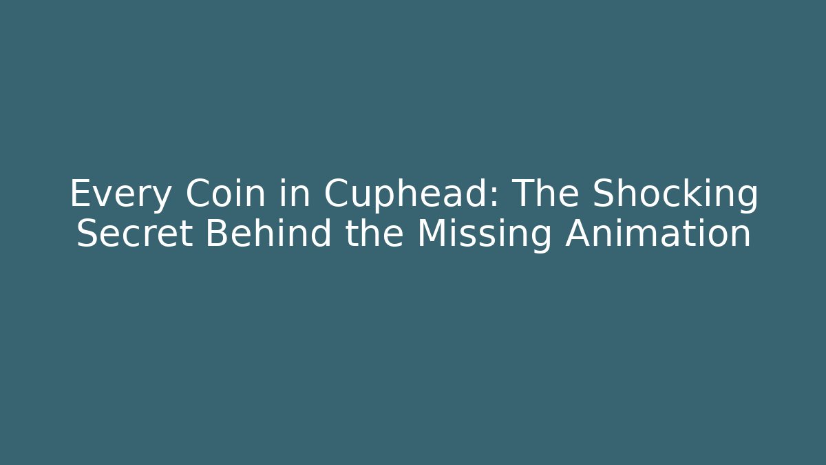 Every Coin in Cuphead: The Shocking Secret Behind the Missing Animation - Celivion