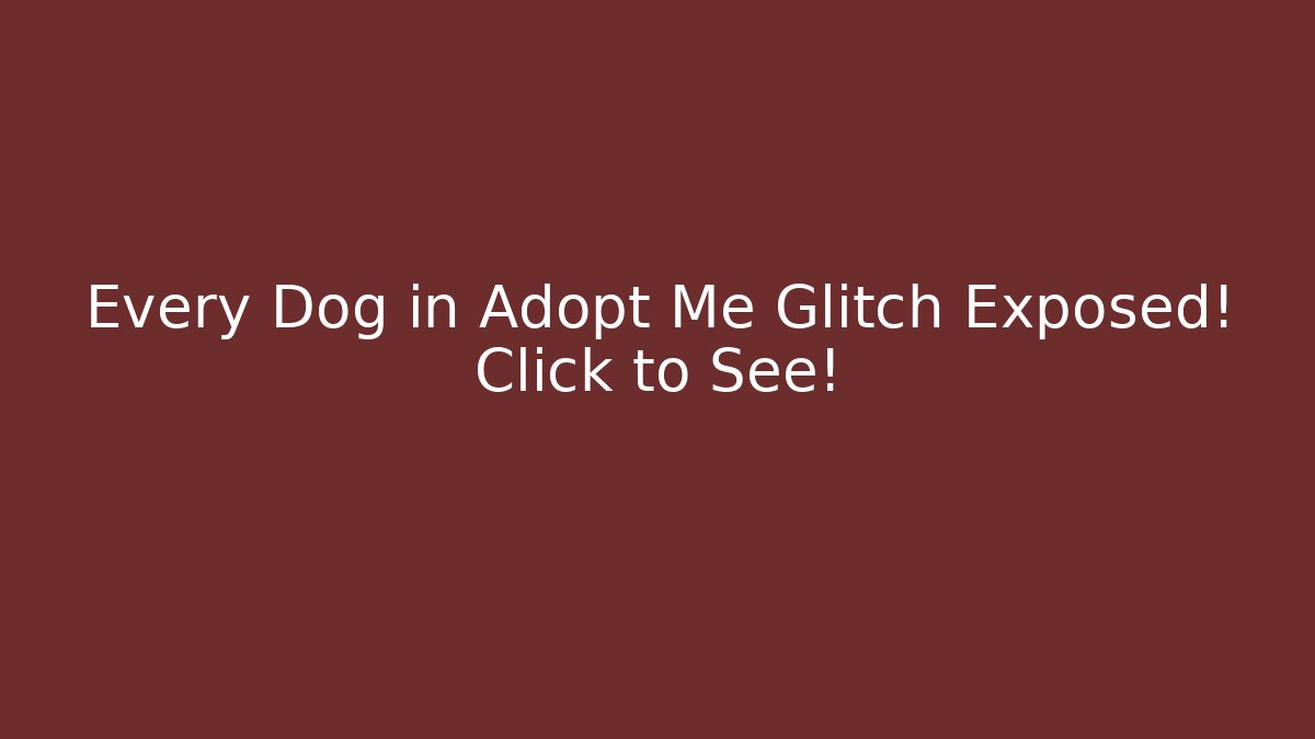 Every Dog in Adopt Me Glitch Exposed! Click to See!