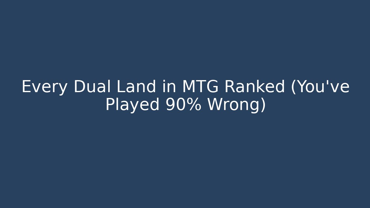 Every Dual Land in MTG Ranked (You've Played 90% Wrong)