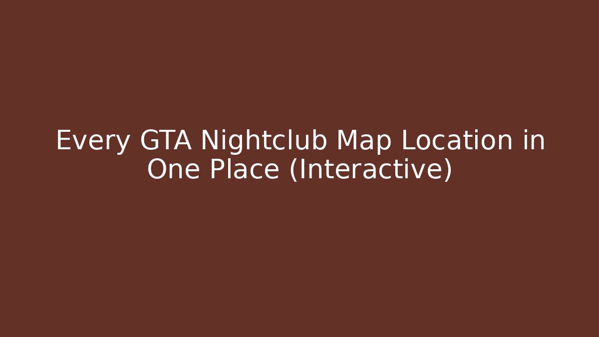 Every GTA Nightclub Map Location in One Place (Interactive)